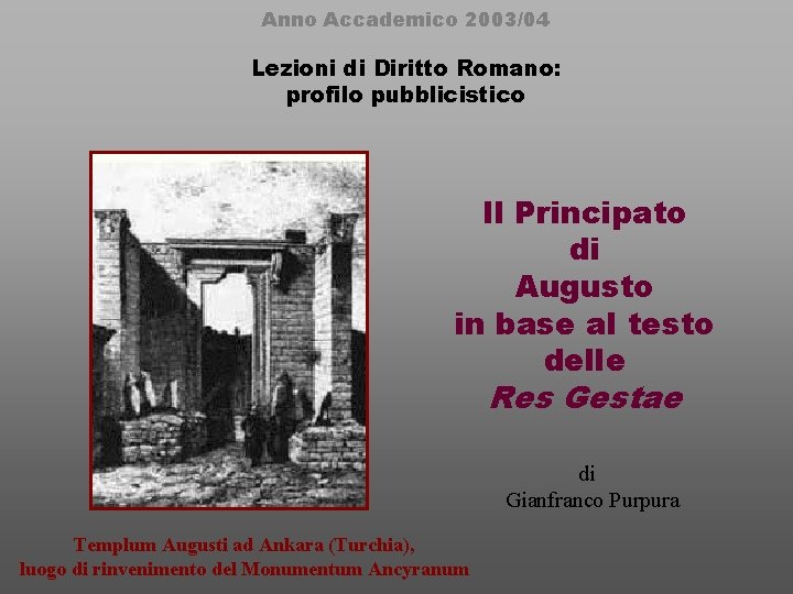 Anno Accademico 2003/04 Lezioni di Diritto Romano: profilo pubblicistico Il Principato di Augusto in