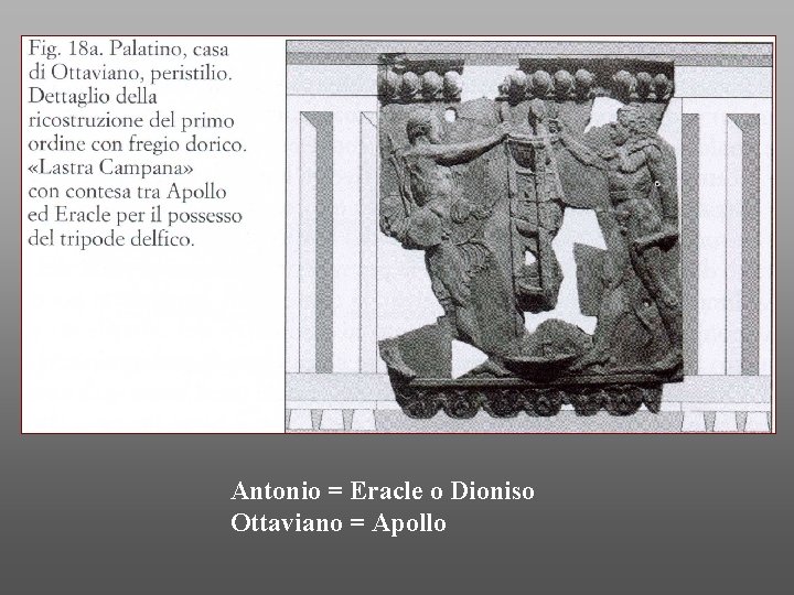 Antonio = Eracle o Dioniso Ottaviano = Apollo 