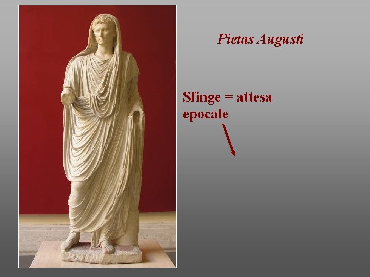 Pietas Augusti Sfinge = attesa epocale 