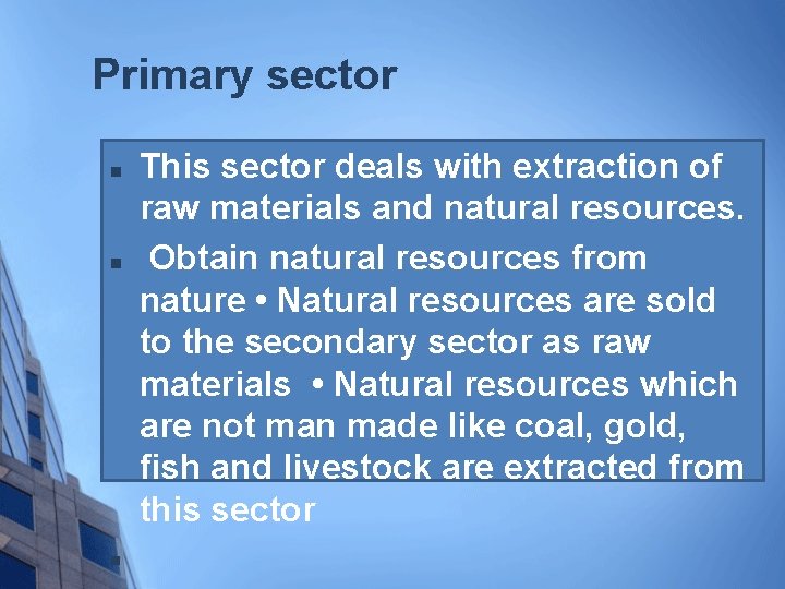 Primary sector n n n This sector deals with extraction of raw materials and