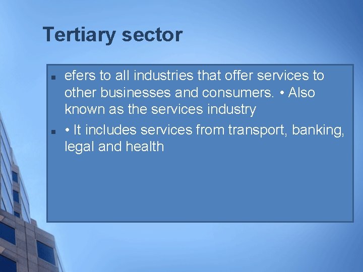 Tertiary sector n n efers to all industries that offer services to other businesses