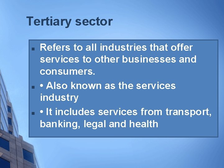 Tertiary sector n n n Refers to all industries that offer services to other