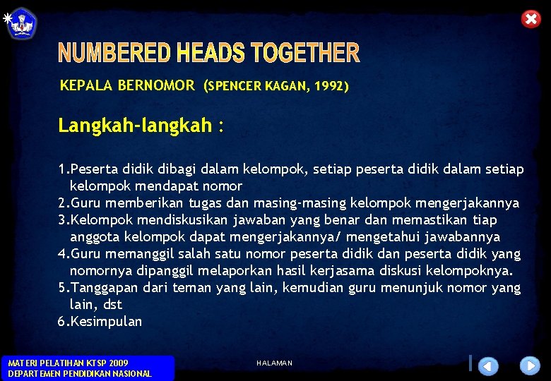 KEPALA BERNOMOR (SPENCER KAGAN, 1992) Langkah-langkah : 1. Peserta didik dibagi dalam kelompok, setiap