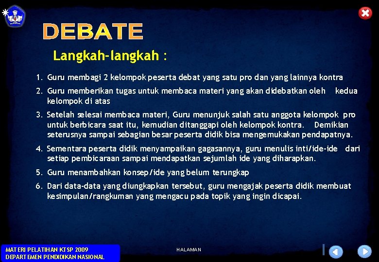 Langkah-langkah : 1. Guru membagi 2 kelompok peserta debat yang satu pro dan yang