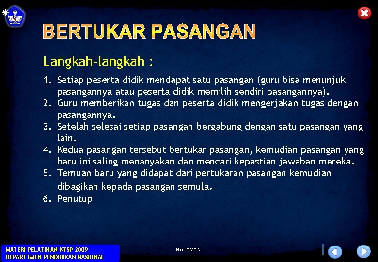 Langkah-langkah : 1. Setiap peserta didik mendapat satu pasangan (guru bisa menunjuk pasangannya atau