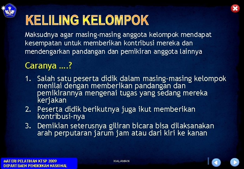Maksudnya agar masing-masing anggota kelompok mendapat kesempatan untuk memberikan kontribusi mereka dan mendengarkan pandangan Maksudnya agar masing-masing anggota kelompok mendapat kesempatan untuk memberikan kontribusi mereka dan mendengarkan pandangan