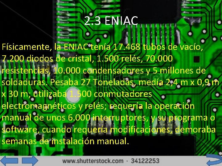 2. 3 ENIAC Físicamente, la ENIAC tenía 17. 468 tubos de vacío, 7. 200