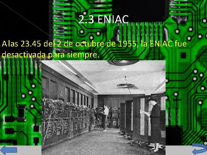 2. 3 ENIAC A las 23. 45 del 2 de octubre de 1955, la