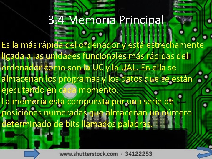 3. 4 Memoria Principal Es la más rápida del ordenador y está estrechamente ligada