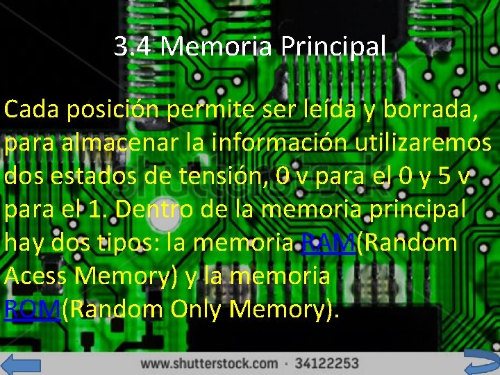 3. 4 Memoria Principal Cada posición permite ser leída y borrada, para almacenar la