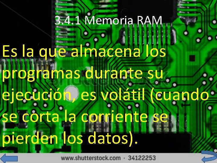 3. 4. 1 Memoria RAM Es la que almacena los programas durante su ejecución,