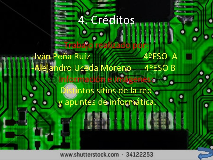 4. Créditos Trabajo realizado por: -Iván Peña Ruíz 4ºESO A -Alejandro Uceda Moreno 4ºESO