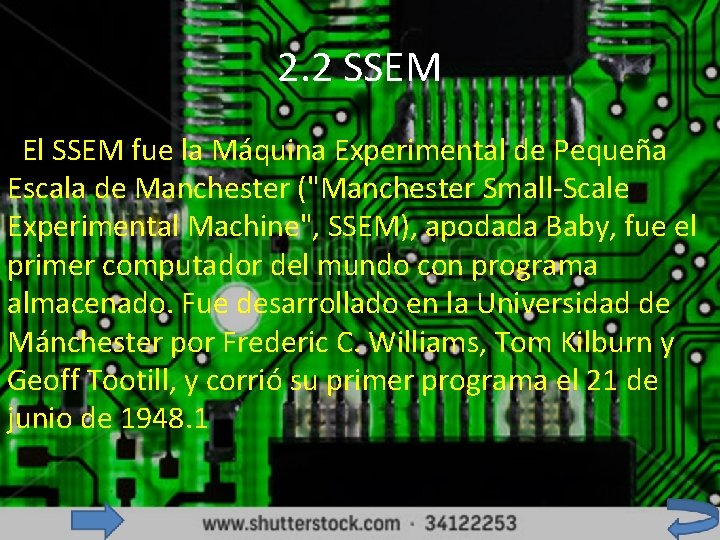 2. 2 SSEM El SSEM fue la Máquina Experimental de Pequeña Escala de Manchester