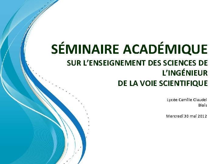 SÉMINAIRE ACADÉMIQUE SUR L’ENSEIGNEMENT DES SCIENCES DE L’INGÉNIEUR DE LA VOIE SCIENTIFIQUE Lycée Camille