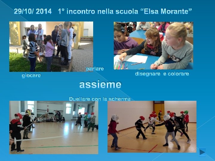 29/10/ 2014 1° incontro nella scuola “Elsa Morante” parlare giocare assieme Duellare con la