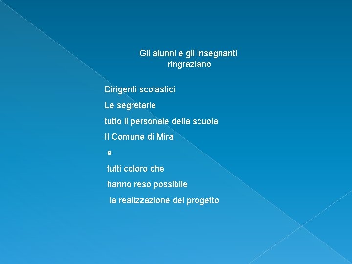 Gli alunni e gli insegnanti ringraziano Dirigenti scolastici Le segretarie tutto il personale della