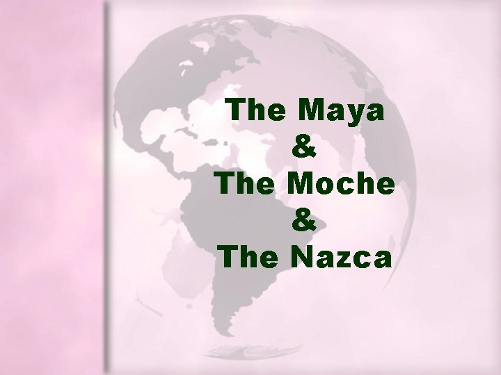 The Maya & The Moche & The Nazca The Maya & The Moche & The Nazca