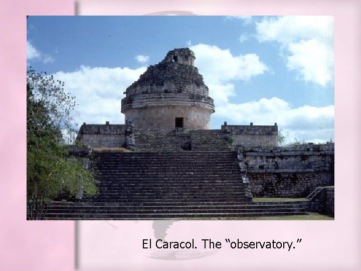 El Caracol. The “observatory. ” El Caracol. The “observatory. ”