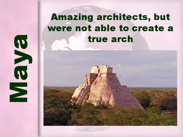 Maya Amazing architects, but were not able to create a true arch Maya Amazing architects, but were not able to create a true arch