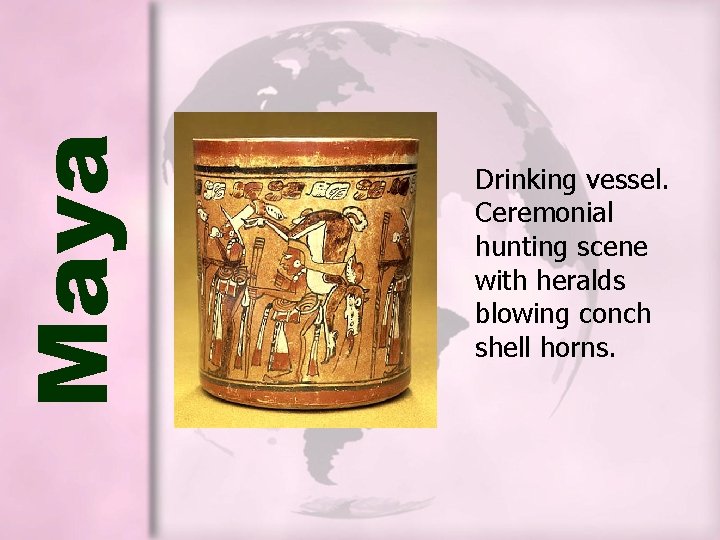 Maya Drinking vessel. Ceremonial hunting scene with heralds blowing conch shell horns. Maya Drinking vessel. Ceremonial hunting scene with heralds blowing conch shell horns.