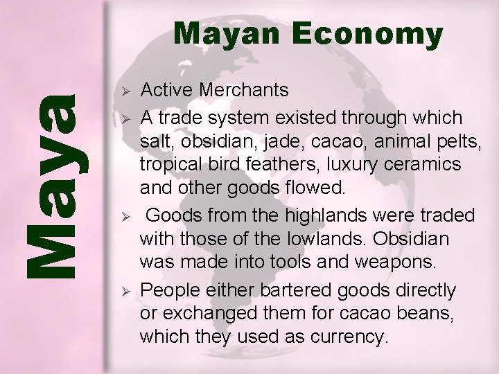 Mayan Economy Ø Ø Active Merchants A trade system existed through which salt, obsidian, Mayan Economy Ø Ø Active Merchants A trade system existed through which salt, obsidian,