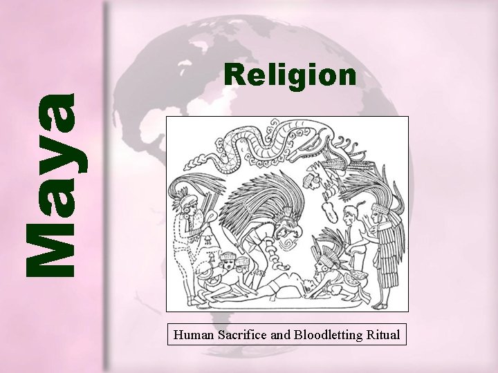 Maya Religion Human Sacrifice and Bloodletting Ritual Maya Religion Human Sacrifice and Bloodletting Ritual