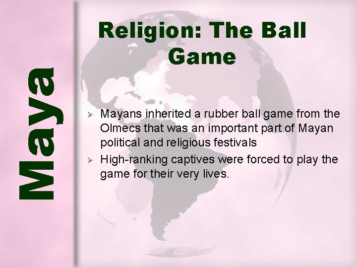 Maya Religion: The Ball Game Ø Ø Mayans inherited a rubber ball game from Maya Religion: The Ball Game Ø Ø Mayans inherited a rubber ball game from