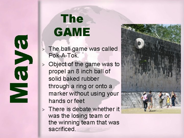 Maya The GAME Ø Ø Ø The ball game was called Pok-A-Tok. Object of Maya The GAME Ø Ø Ø The ball game was called Pok-A-Tok. Object of