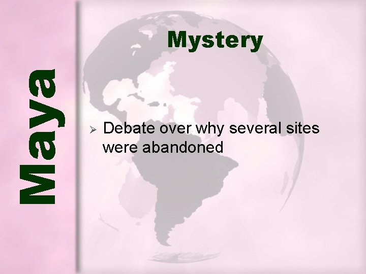 Maya Mystery Ø Debate over why several sites were abandoned Maya Mystery Ø Debate over why several sites were abandoned