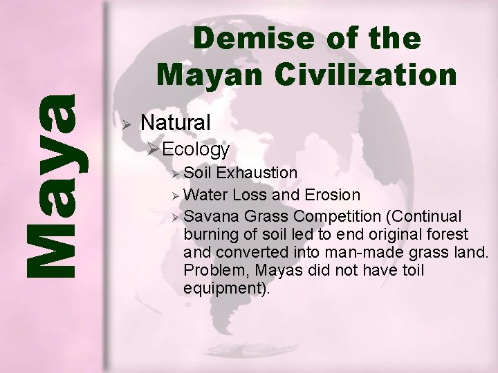 Maya Demise of the Mayan Civilization Ø Natural ØEcology Soil Exhaustion Ø Water Loss Maya Demise of the Mayan Civilization Ø Natural ØEcology Soil Exhaustion Ø Water Loss