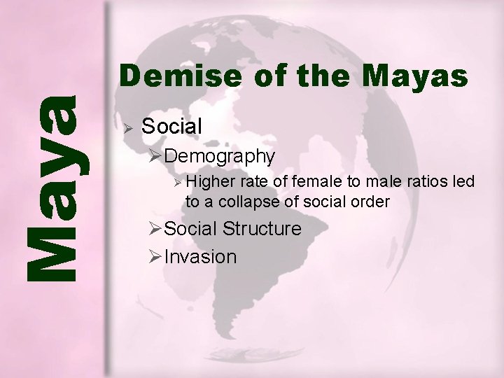 Maya Demise of the Mayas Ø Social ØDemography Ø Higher rate of female to Maya Demise of the Mayas Ø Social ØDemography Ø Higher rate of female to