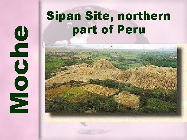 Moche Sipan Site, northern part of Peru Moche Sipan Site, northern part of Peru