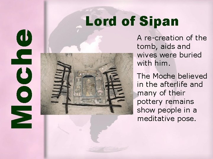 Moche Lord of Sipan A re-creation of the tomb, aids and wives were buried Moche Lord of Sipan A re-creation of the tomb, aids and wives were buried