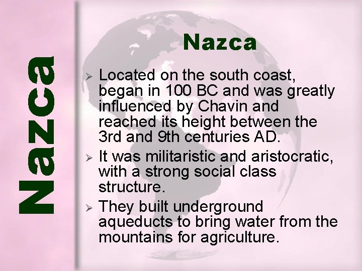 Nazca Ø Ø Ø Located on the south coast, began in 100 BC and Nazca Ø Ø Ø Located on the south coast, began in 100 BC and