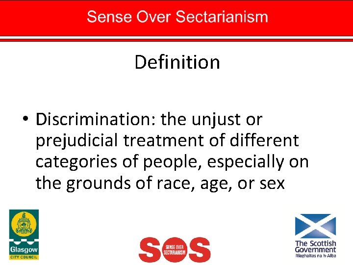 Definition • Discrimination: the unjust or prejudicial treatment of different categories of people, especially