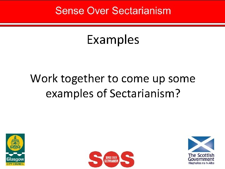 Examples Work together to come up some examples of Sectarianism? 