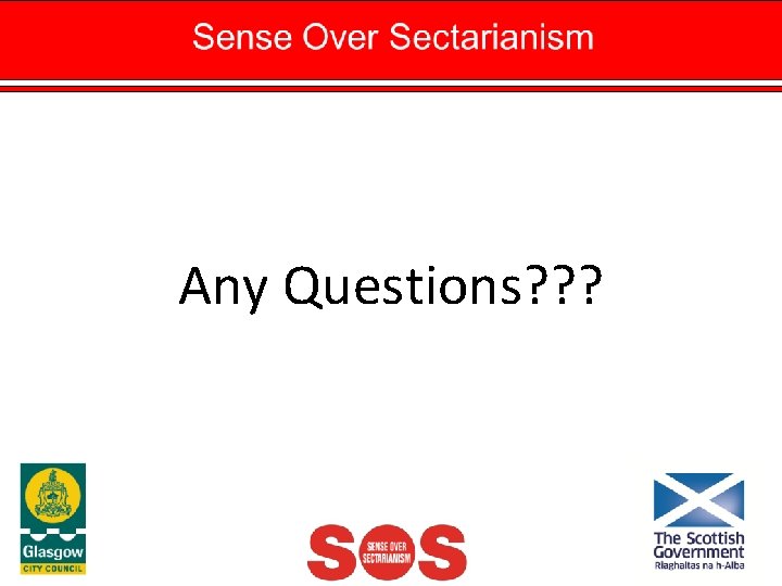 Any Questions? ? ? 