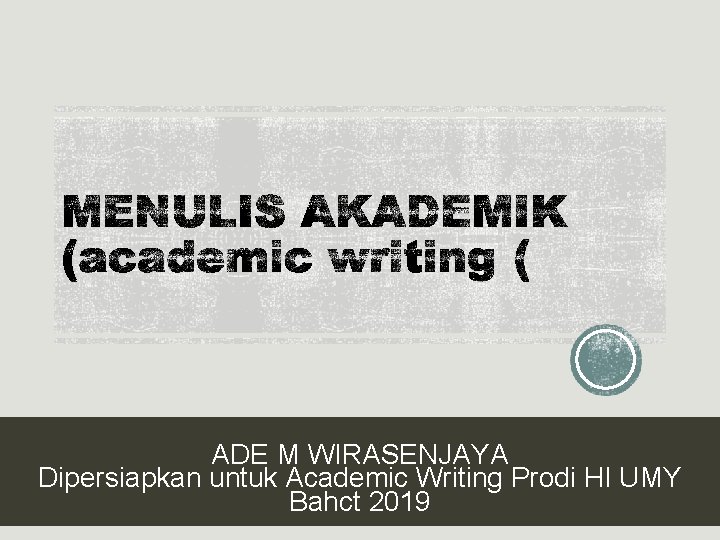 ADE M WIRASENJAYA Dipersiapkan untuk Academic Writing Prodi HI UMY Bahct 2019 