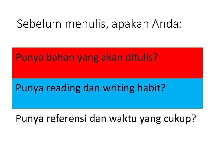 Sebelum menulis, apakah Anda: Punya bahan yang akan ditulis? Punya reading dan writing habit?