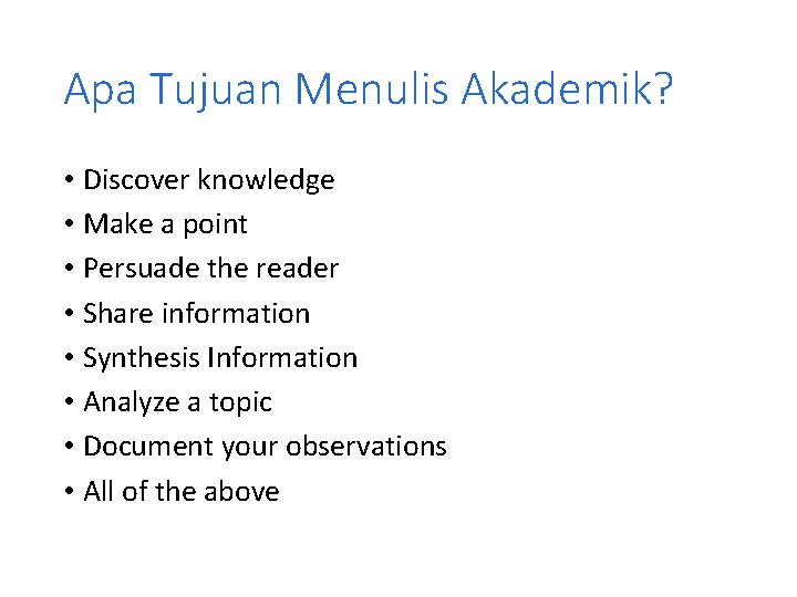 Apa Tujuan Menulis Akademik? • Discover knowledge • Make a point • Persuade the