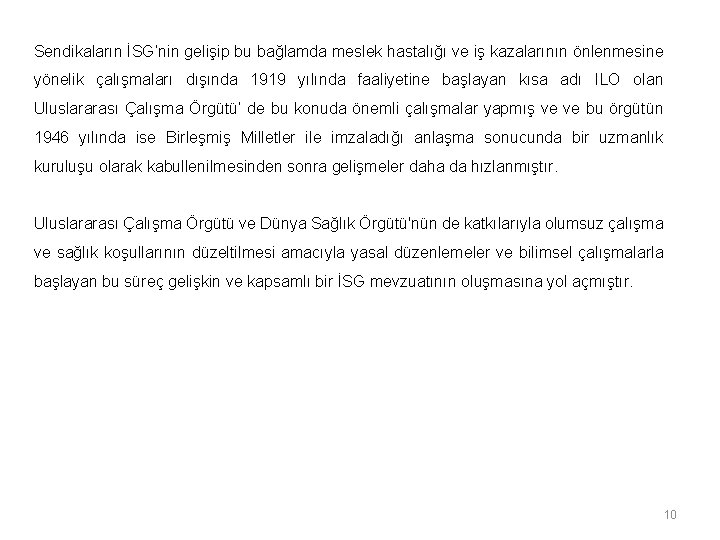 Sendikaların İSG’nin gelişip bu bağlamda meslek hastalığı ve iş kazalarının önlenmesine yönelik çalışmaları dışında