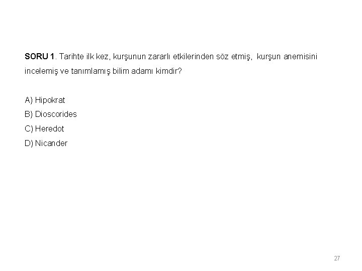 SORU 1. Tarihte ilk kez, kurşunun zararlı etkilerinden söz etmiş, kurşun anemisini incelemiş ve