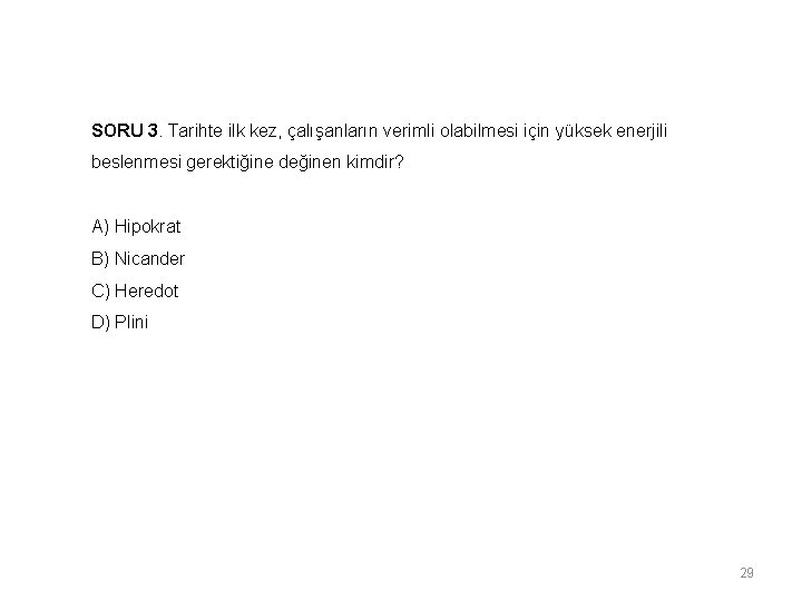 SORU 3. Tarihte ilk kez, çalışanların verimli olabilmesi için yüksek enerjili beslenmesi gerektiğine değinen