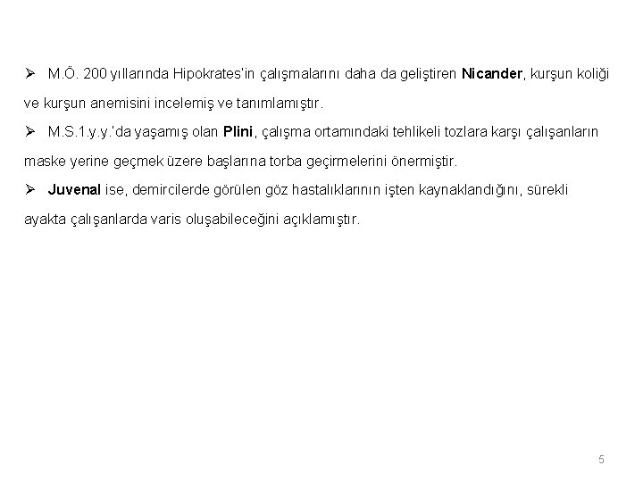 Ø M. Ö. 200 yıllarında Hipokrates’in çalışmalarını daha da geliştiren Nicander, kurşun koliği ve