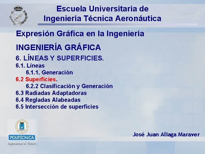 Escuela Universitaria de Ingeniería Técnica Aeronáutica Expresión Gráfica en la Ingeniería INGENIERÍA GRÁFICA 6.