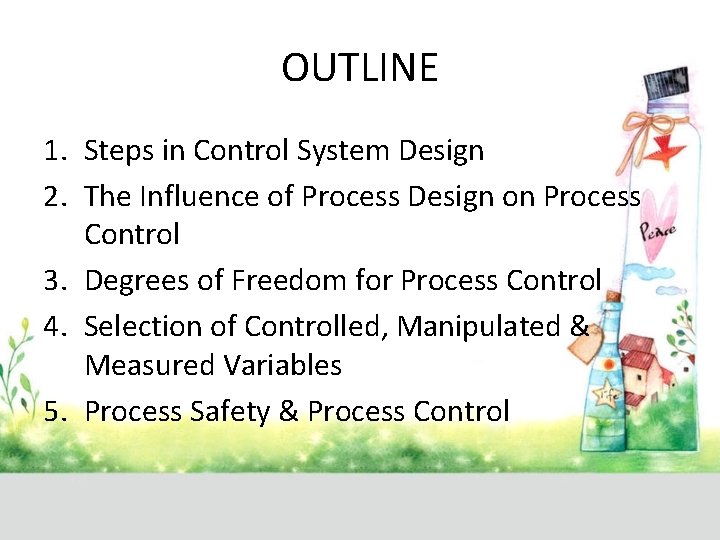 OUTLINE 1. Steps in Control System Design 2. The Influence of Process Design on