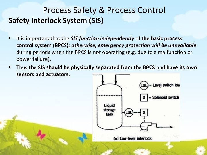 Process Safety & Process Control Safety Interlock System (SIS) • It is important that