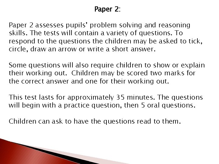 Paper 2: Paper 2 assesses pupils’ problem solving and reasoning skills. The tests will