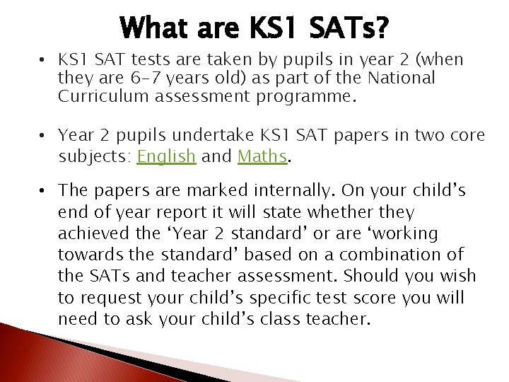 What are KS 1 SATs? • KS 1 SAT tests are taken by pupils