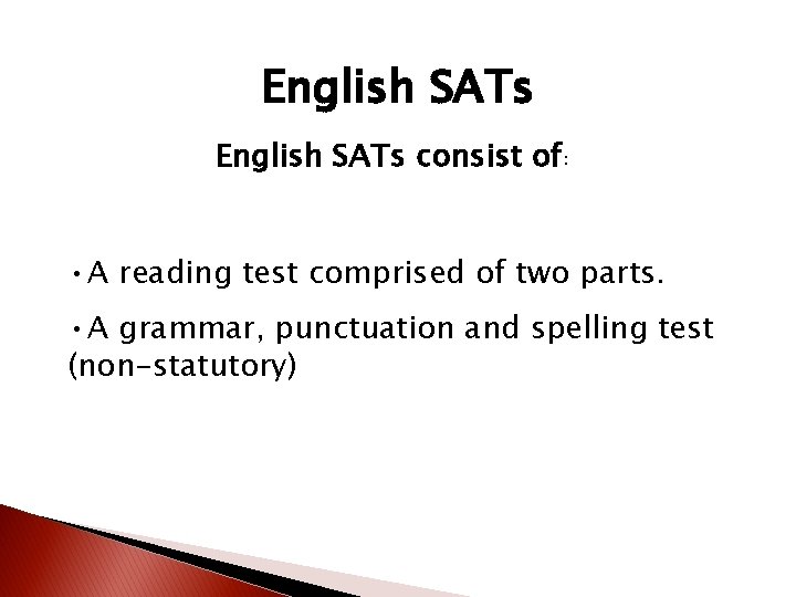 English SATs consist of: • A reading test comprised of two parts. • A